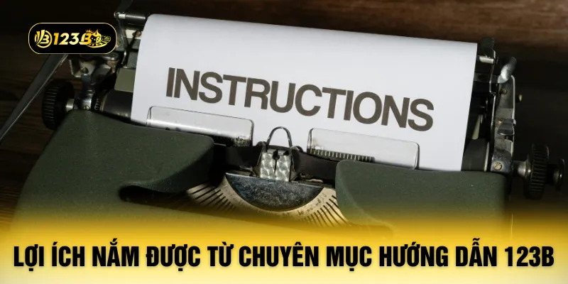 Lợi ích nắm được từ chuyên mục hướng dẫn 123B