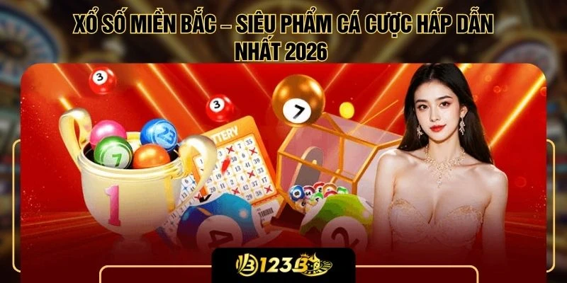 Xổ Số Miền Bắc – Siêu Phẩm Cá Cược Hấp Dẫn Nhất 2026 